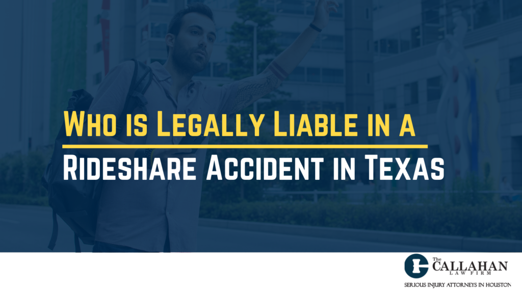 Who Is Legally Liable In A Rideshare Accident In Texas The Callahan Firm