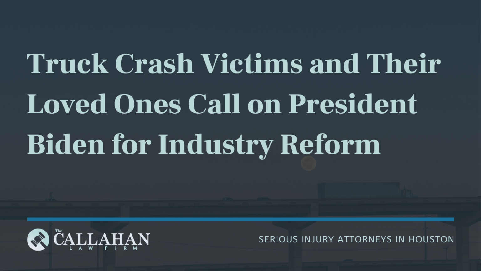 Truck Crash Victims Call For Reform The Callahan Law Firm