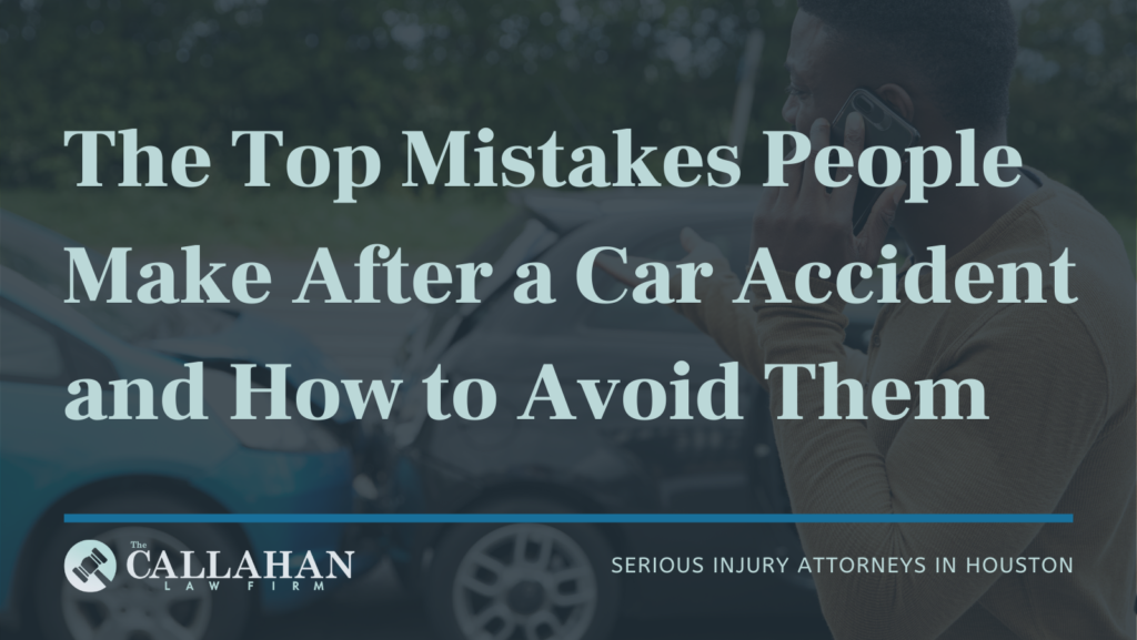 Top Mistakes People Make After A Car Accident The Callahan Law Firm