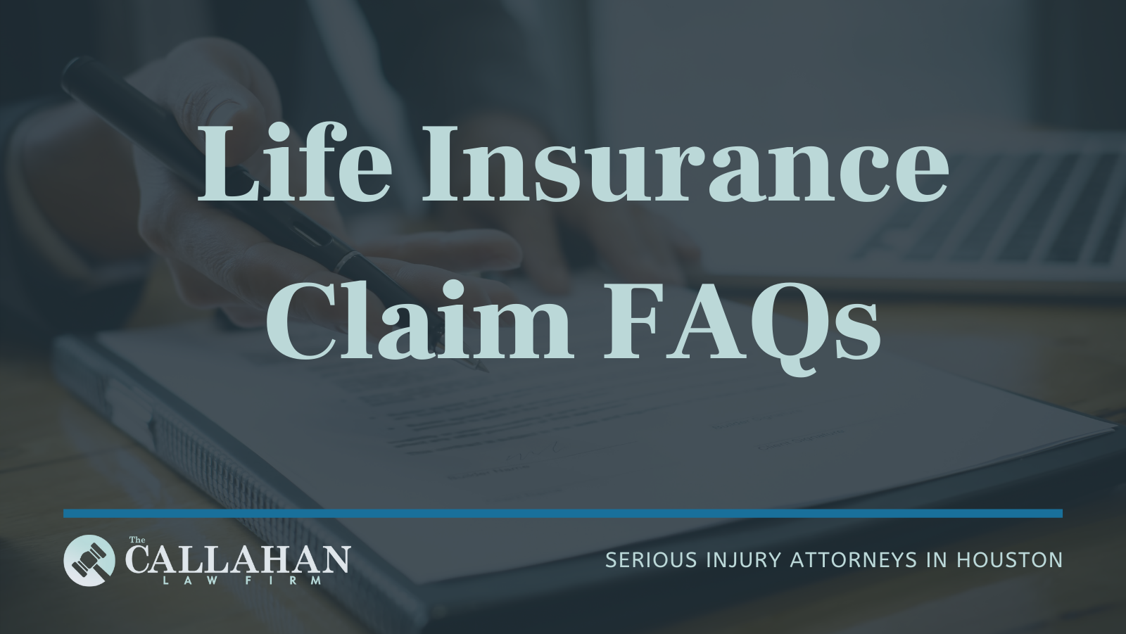 Life Insurance Claim FAQs | The Callahan Law Firm