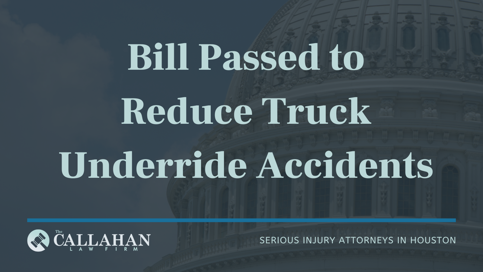 Bill Passed To Reduce Truck Underride Accidents The Callahan Law Firm